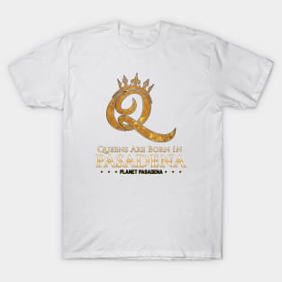 Queens are born in Pasadena T-Shirt